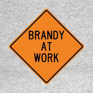 Brandy at Work Funny Warning Sign T-Shirt